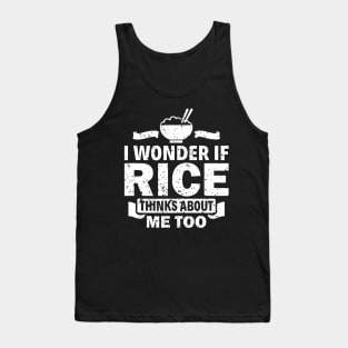 I Wonder If Rice Thinks About Me Too Funny Asian Food Love Tank Top